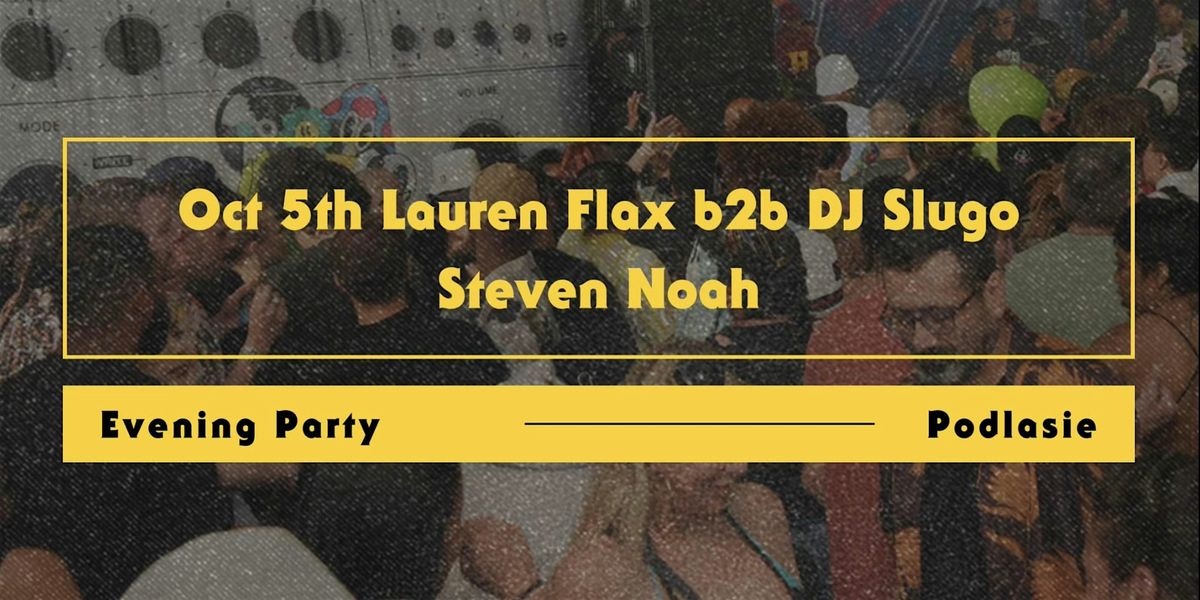 Lauren Flax b2b DJ Slugo - Steve Noah