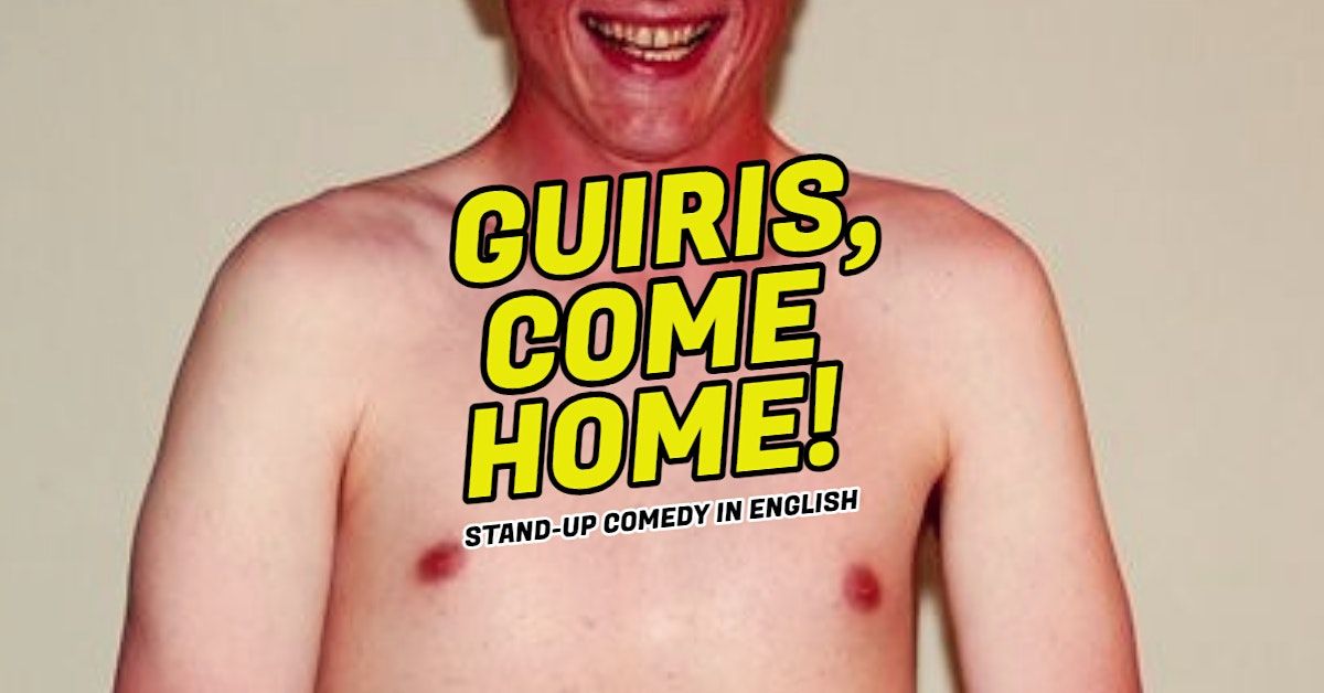 GUIRIS, COME HOME! \u2022 Stand-up Comedy in English