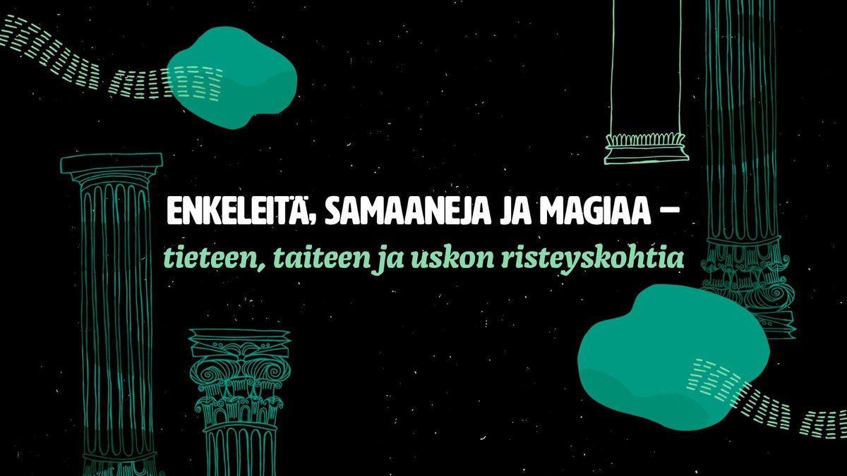 Enkeleit\u00e4, samaaneja ja magiaa \u2013 tieteen, taiteen ja uskon risteyskohtia