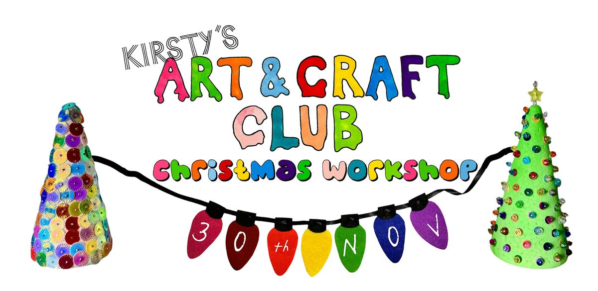 Kirsty's Art & Craft Club Christmas Workshop