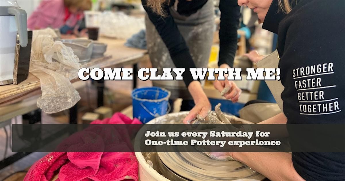 Come Clay with me! Pottery Experience workshop!