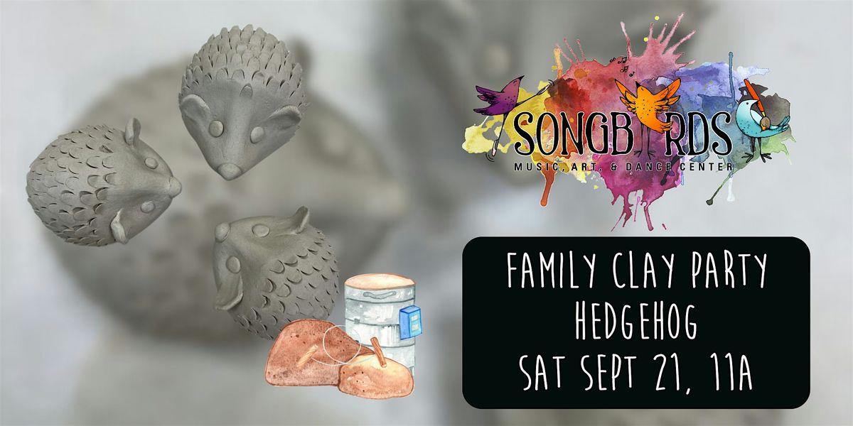 Family Clay Party at Songbirds- Hedgehog