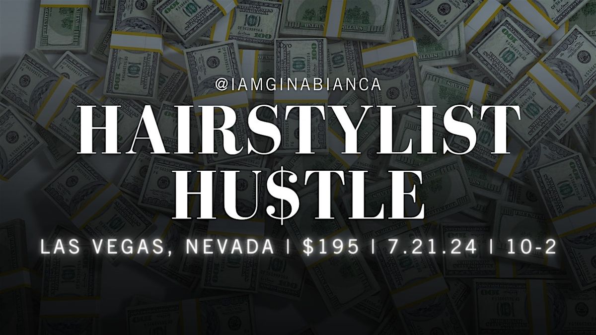 THE HAIRSTYLIST HU$TLE | BUSINESS SEMINAR | Las Vegas, NV | 7.21.24