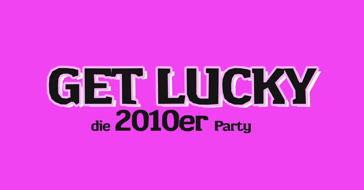 Get Lucky \u2013 Die 2010er Party