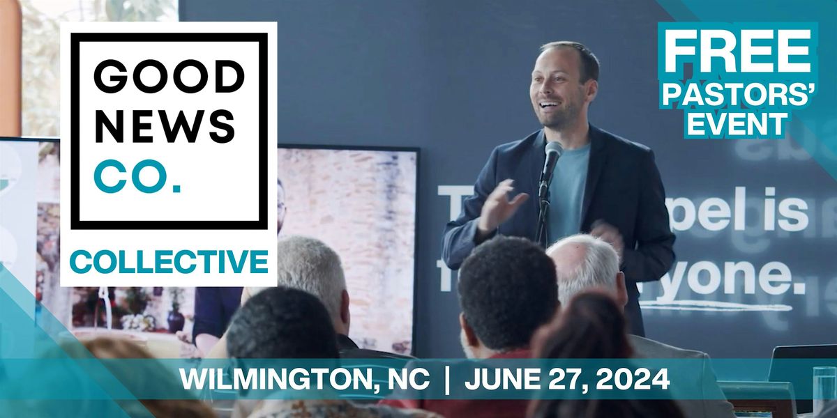 FREE Good News Co. Collective  |   Wilmington, NC |  June 27, 2024