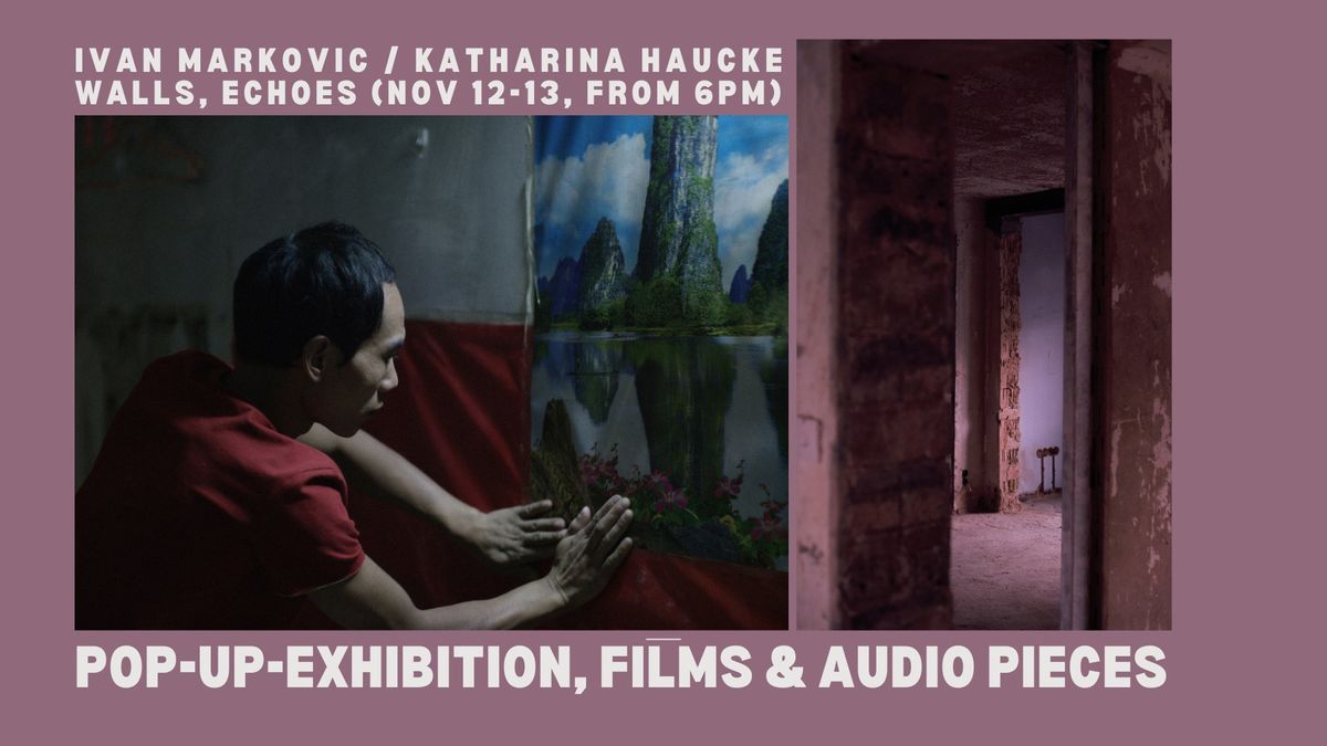 Markovic & Hauke:"Walls, Echoes": Exhibition & Screening of "From Tomorrow on I will" (2019)