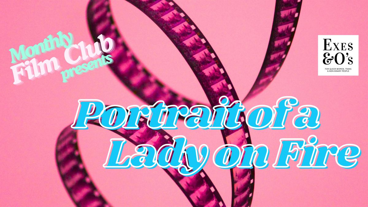 Exes & O's Film Club - Portrait of a Lady on Fire