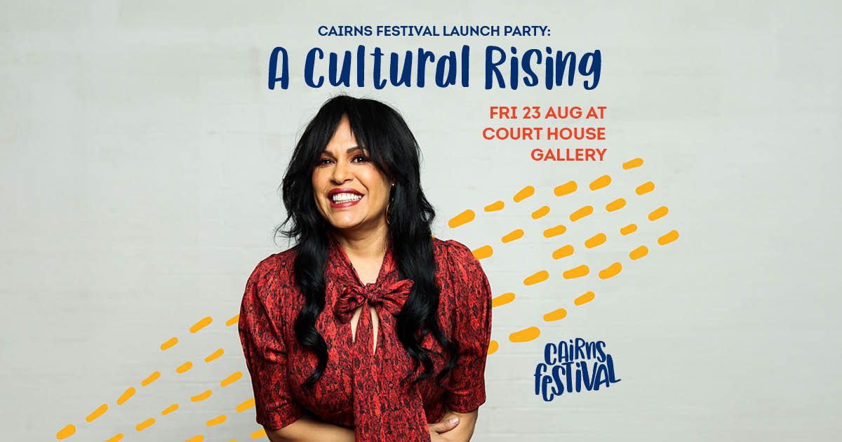 Festival Launch Party: A Cultural Rising || Cairns Festival 2024