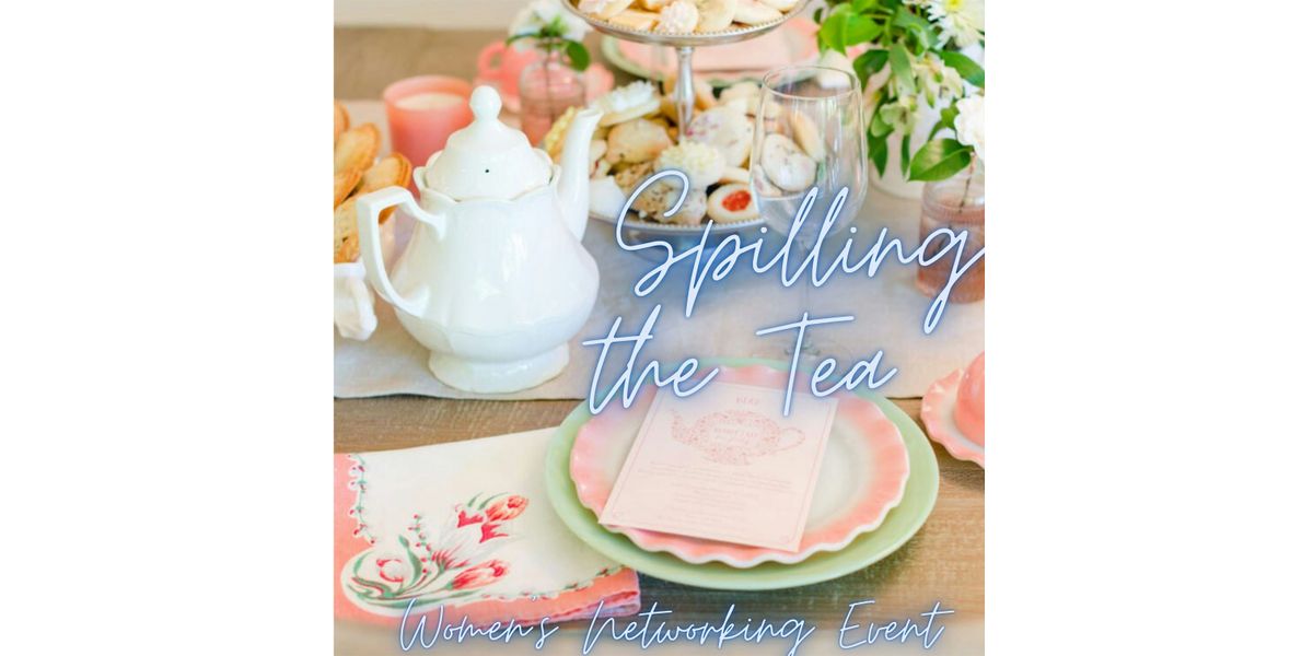 Spilling the Tea: Women's Networking Event