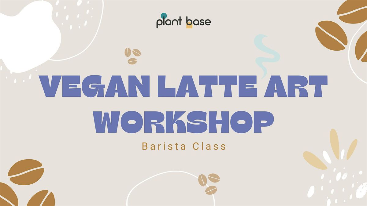Vegan Latte Art - Barista Workshop