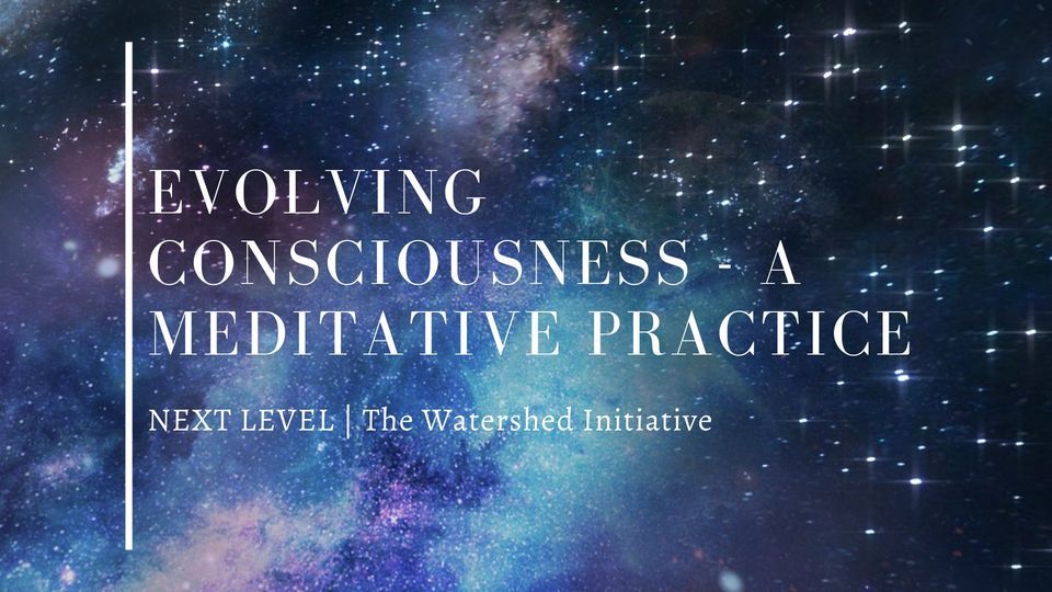 Evolving Consciousness \u2013 A Meditative Practice NEXT LEVEL (group 5)