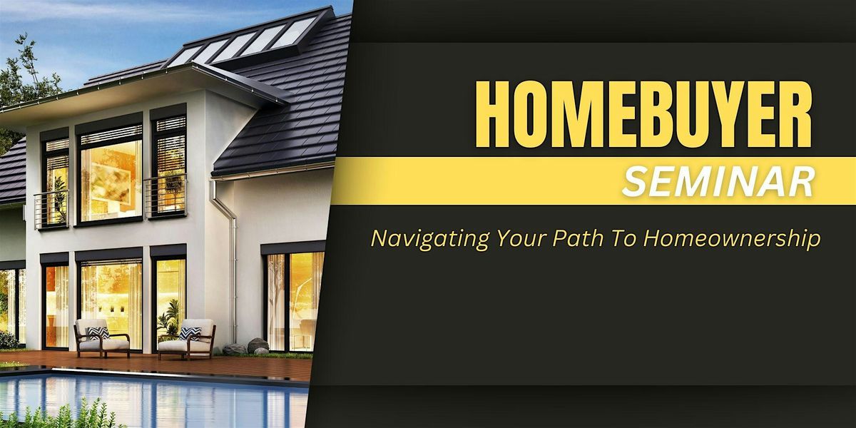 Homebuyer Seminar: Navigating Your Path To Homeownership