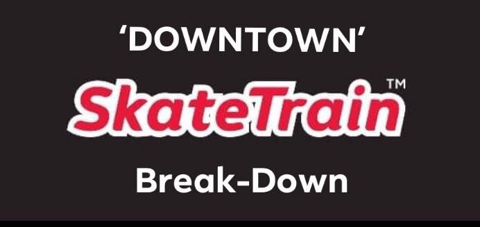 SkateTrain - DOWNTOWN Break-Down (Adults Only)