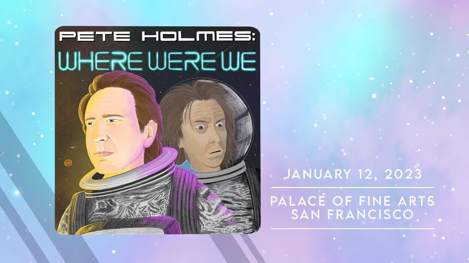 Pete Holmes Live: Where Were We at Palace of Fine Arts