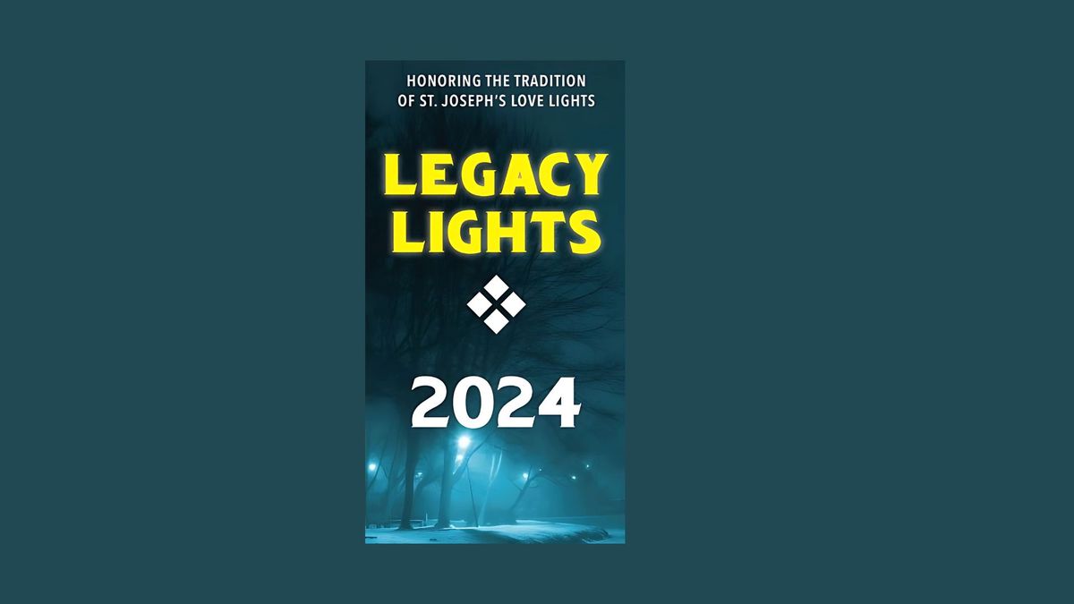 Legacy Lights 2024 -previously known as St. Joseph's Love Lights 