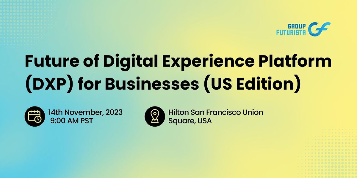 Future of Digital Experience Platform for Businesses Summit - San Francisco