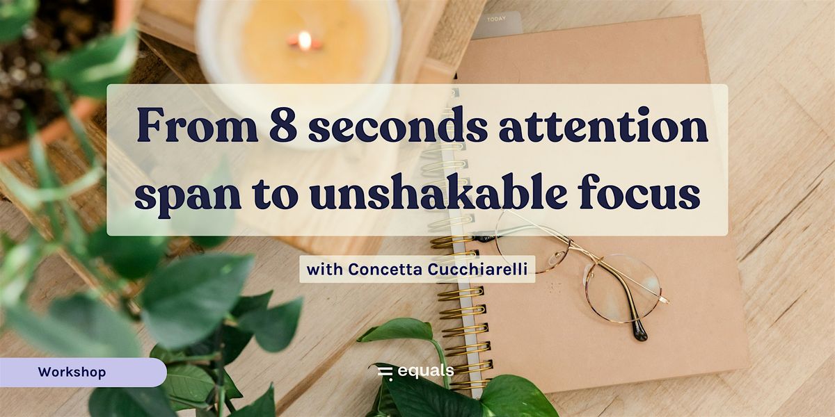 From 8 sec attention span to unshakable focus.