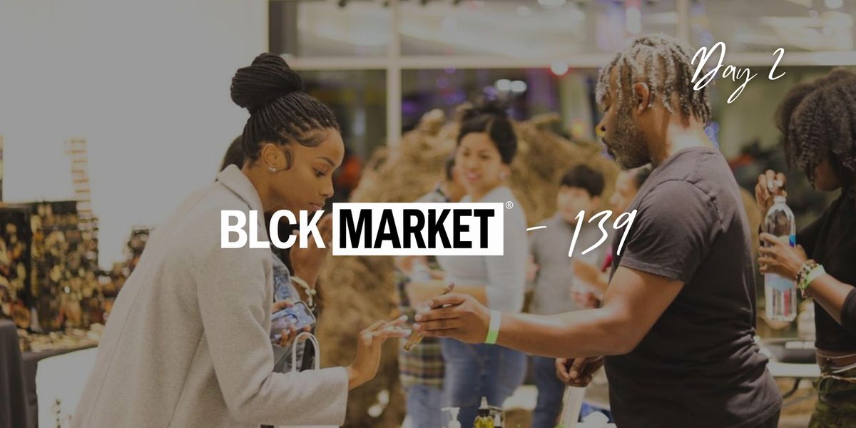 BLCK Market 139 (Day 2)