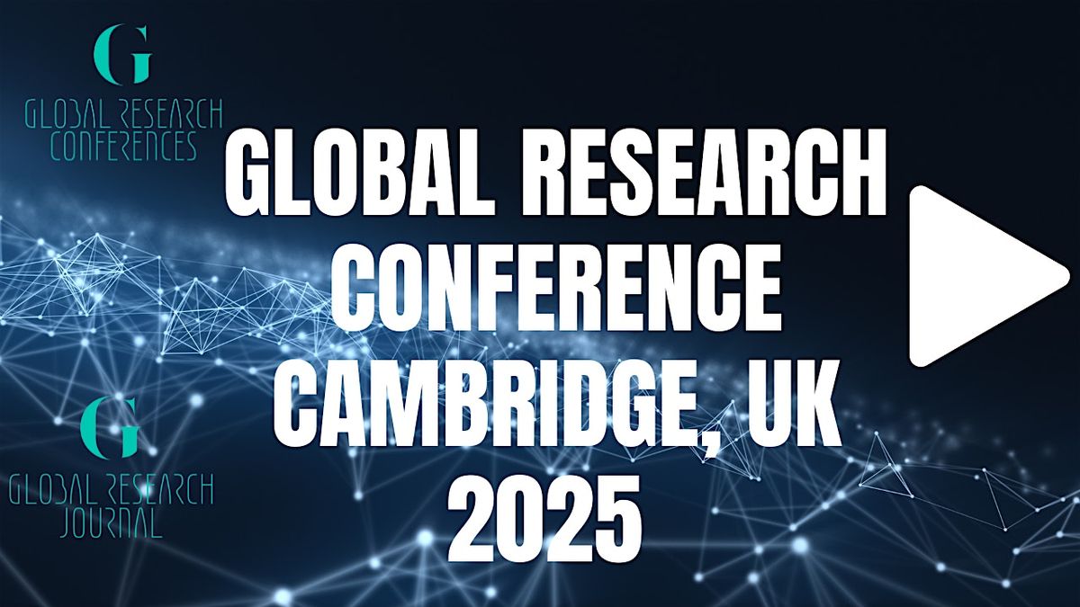 Global Research Conference  Cambridge, UK 8th-10th March 2025