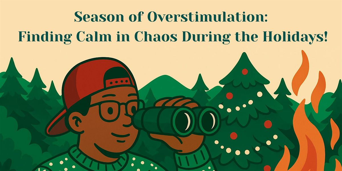 Season of Overstimulation: Finding Calm in Chaos During the Holidays!