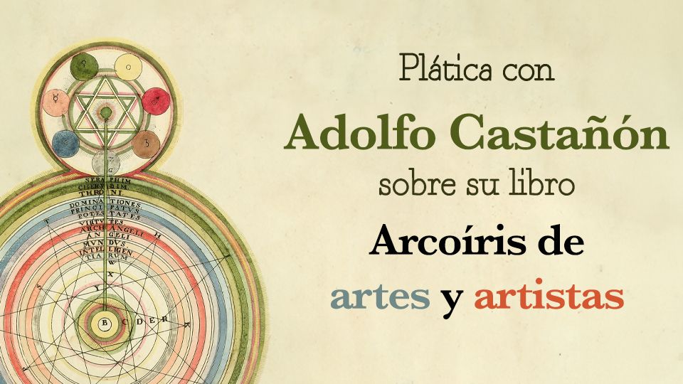 Adolfo Casta\u00f1\u00f3n presenta "Arco\u00edris de artes y artistas"