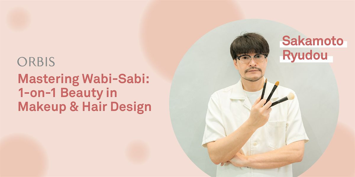 Mastering Wabi-Sabi: 1-on-1 Beauty in Makeup & Hair Design