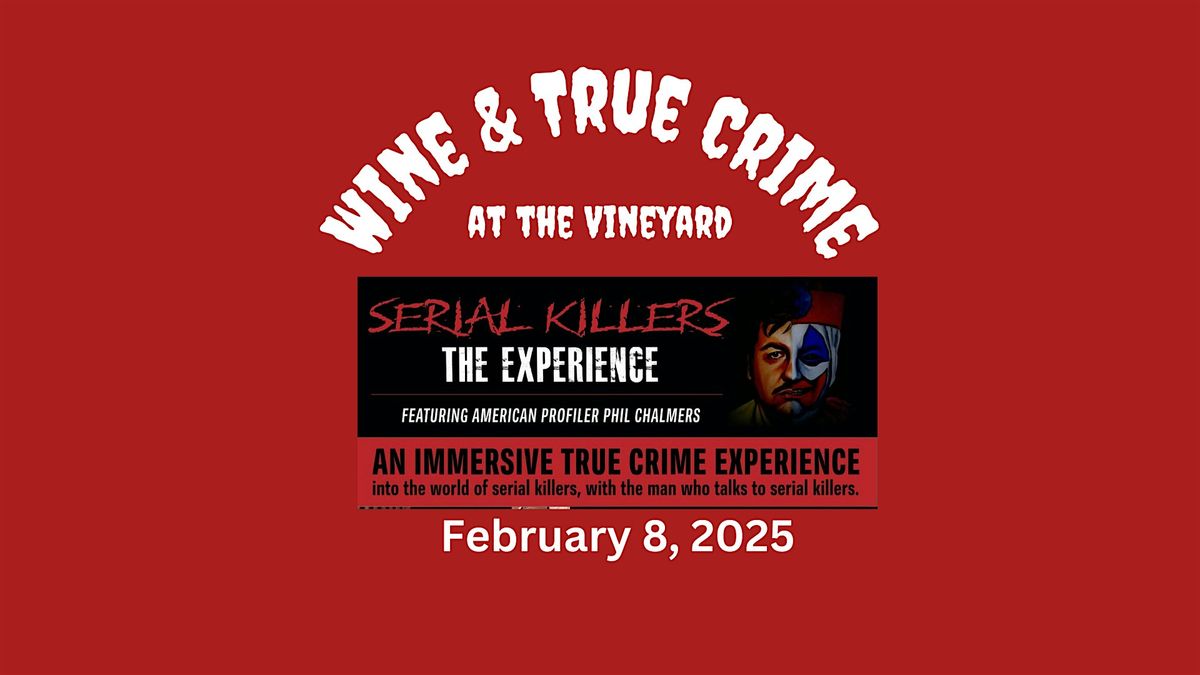 Wine & True Crime: Serial Killers-The Experience at the Vineyard