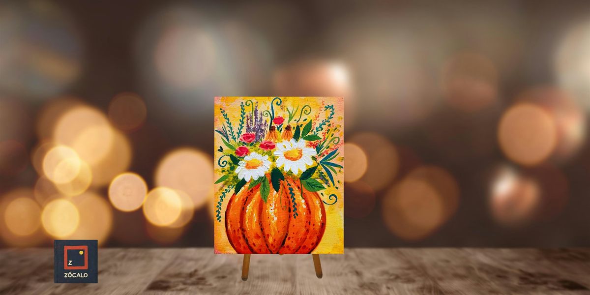 Pumpkin Bloom - Paint & Sip at Zocalo