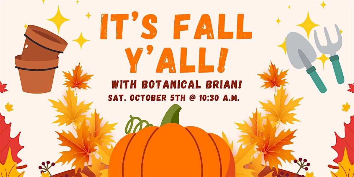 It's Fall Y'all!: Fall Gardening Tips with Botanical Brian