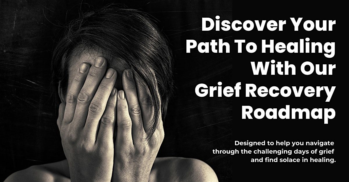 Discover Your Path To Healing With Our Grief Recovery Roadmap