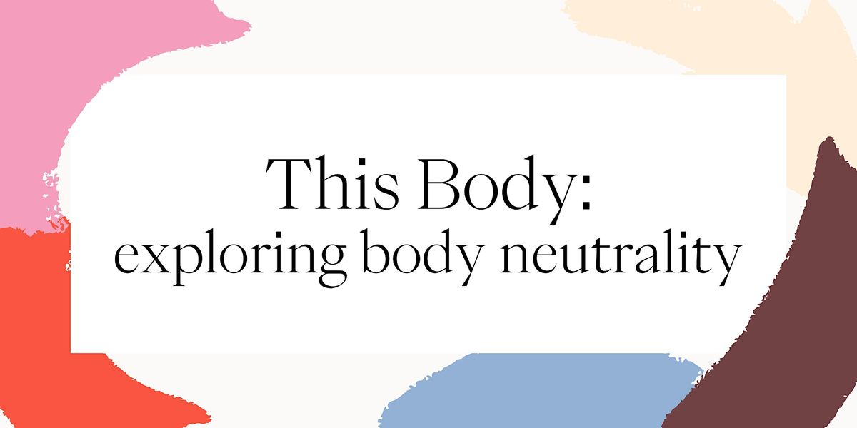 This Body: exploring body neutrality