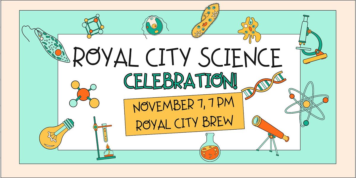 Science on Tap: Royal City Science CELEBRATION!