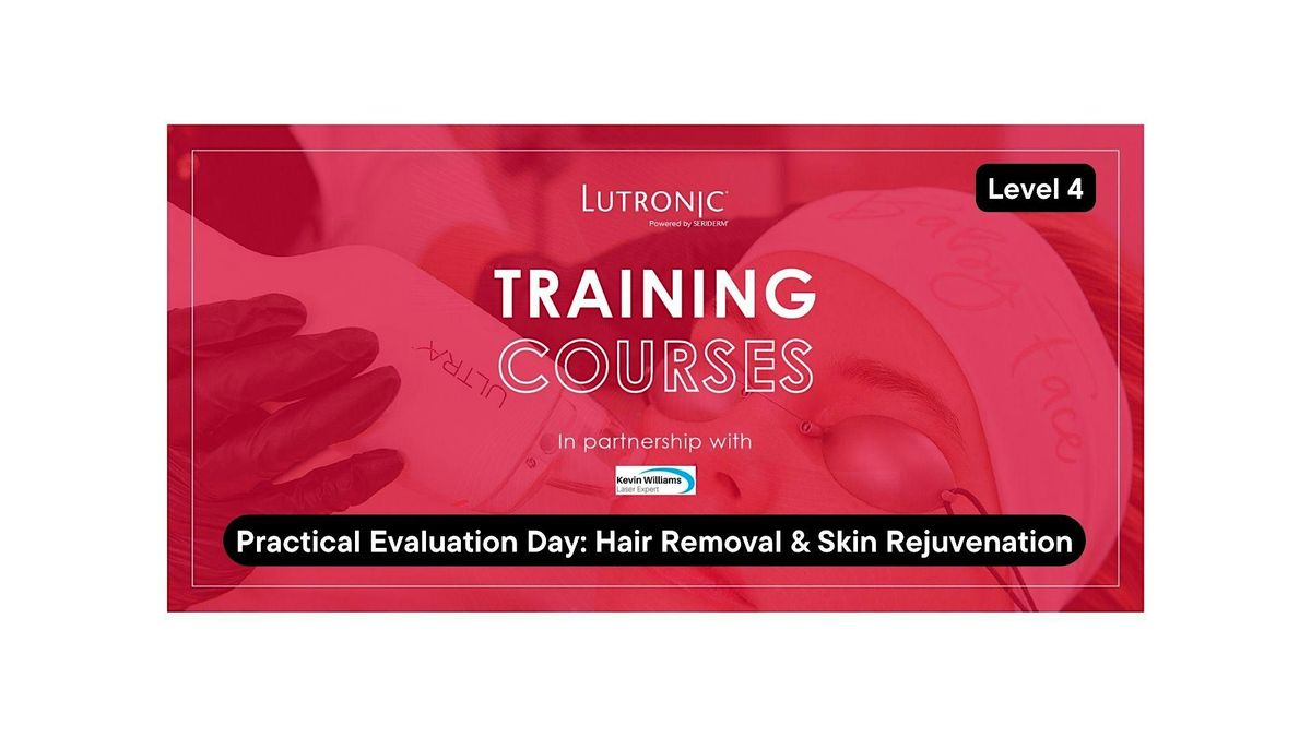 Level 4 \u2013 Practical Evaluation Day: Hair Removal & Skin Rejuvenation