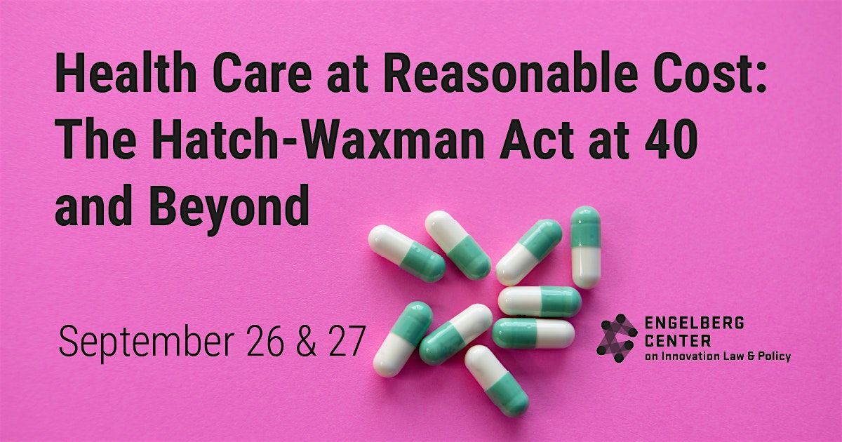 Health Care at Reasonable Cost: The Hatch-Waxman Act at 40 and Beyond
