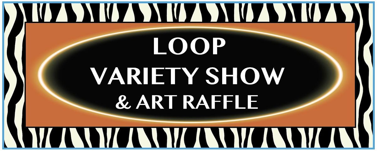 LOOP Variety Show and Art Raffle