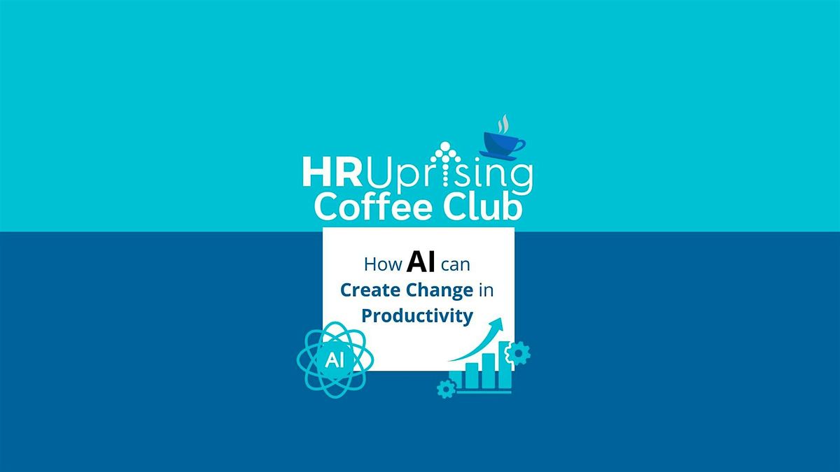 The HR Uprising Coffee Club: How AI Can Create Change in Productivity