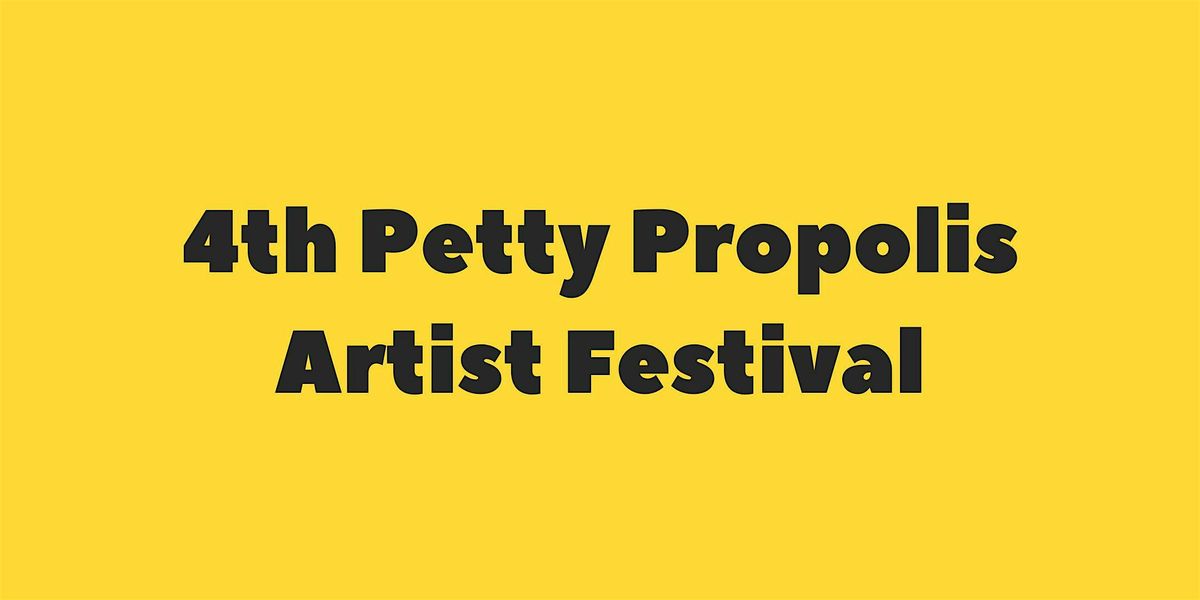 4th Petty Propolis Artist Festival