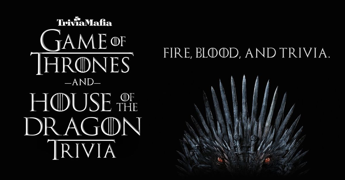 "Game of Thrones" and "House of the Dragon" Trivia