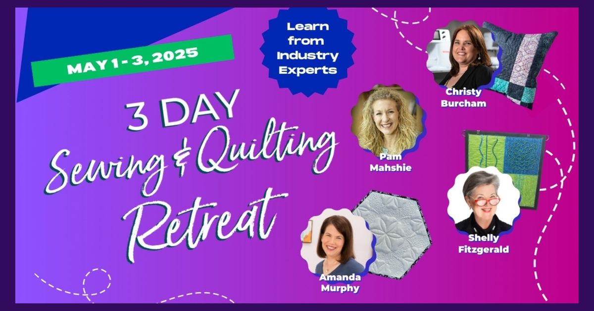 3-Day Sewing & Quilting Retreat with Special Guests