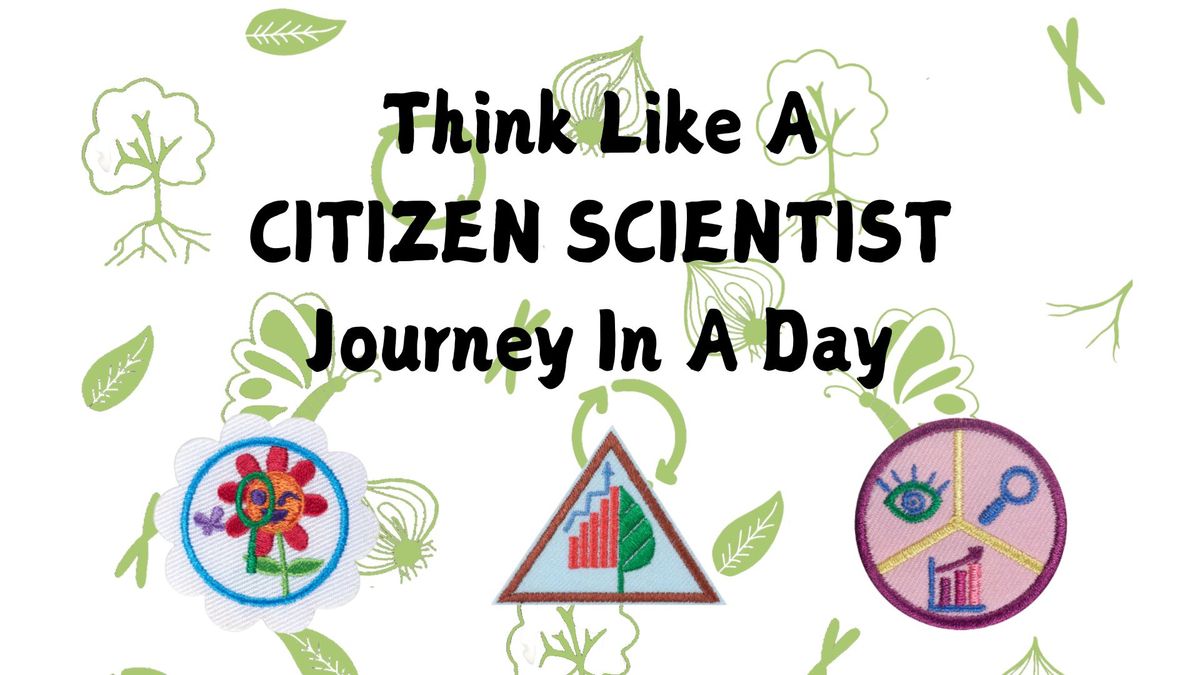 Think Lika a Citizen Scientist Journey in a Day, Daisies, Brownies, & Juniors