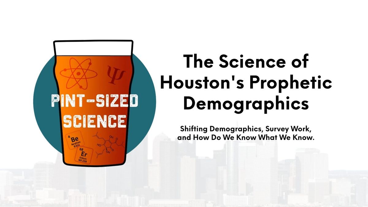 Pint-Sized Science - The Science of Houston's Prophetic Demographics