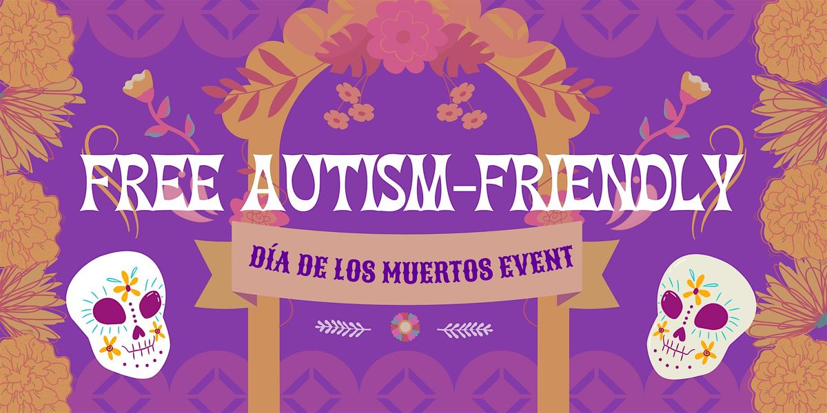 FREE Autism-Friendly Dia De Los Muertos Event