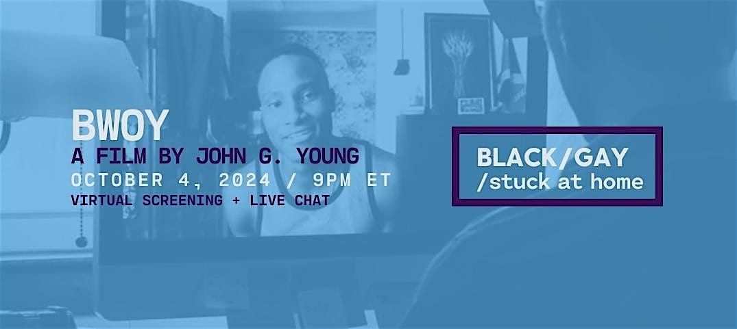 BLACK, GAY, stuck at home: BWOY (Viewing + Live Chat)