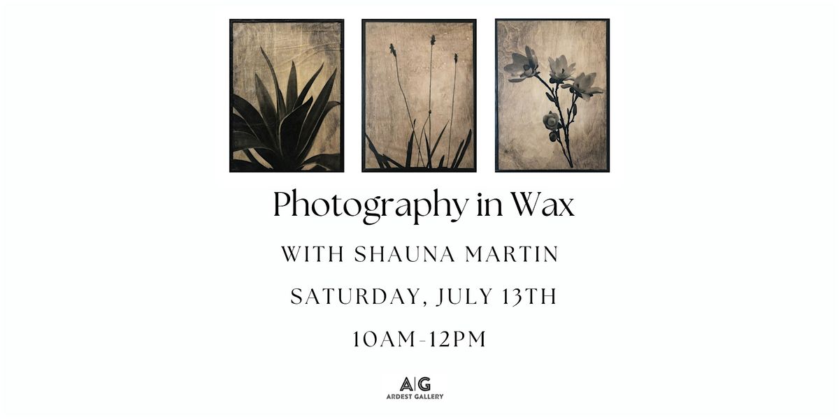 Photography in Wax! Workshop with Shauna Martin