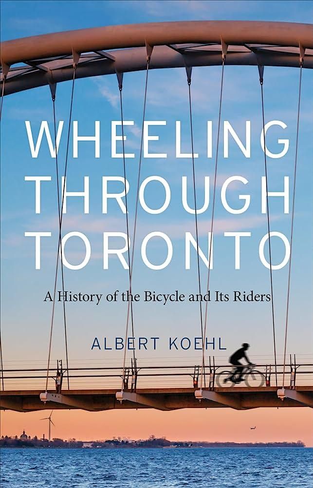 Wheeling through Toronto: A History of the Bicycle and Its Riders