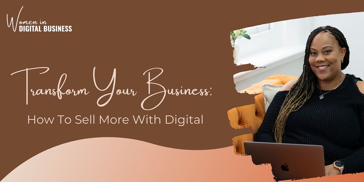 Transform Your Business:  How To Sell More With Digital