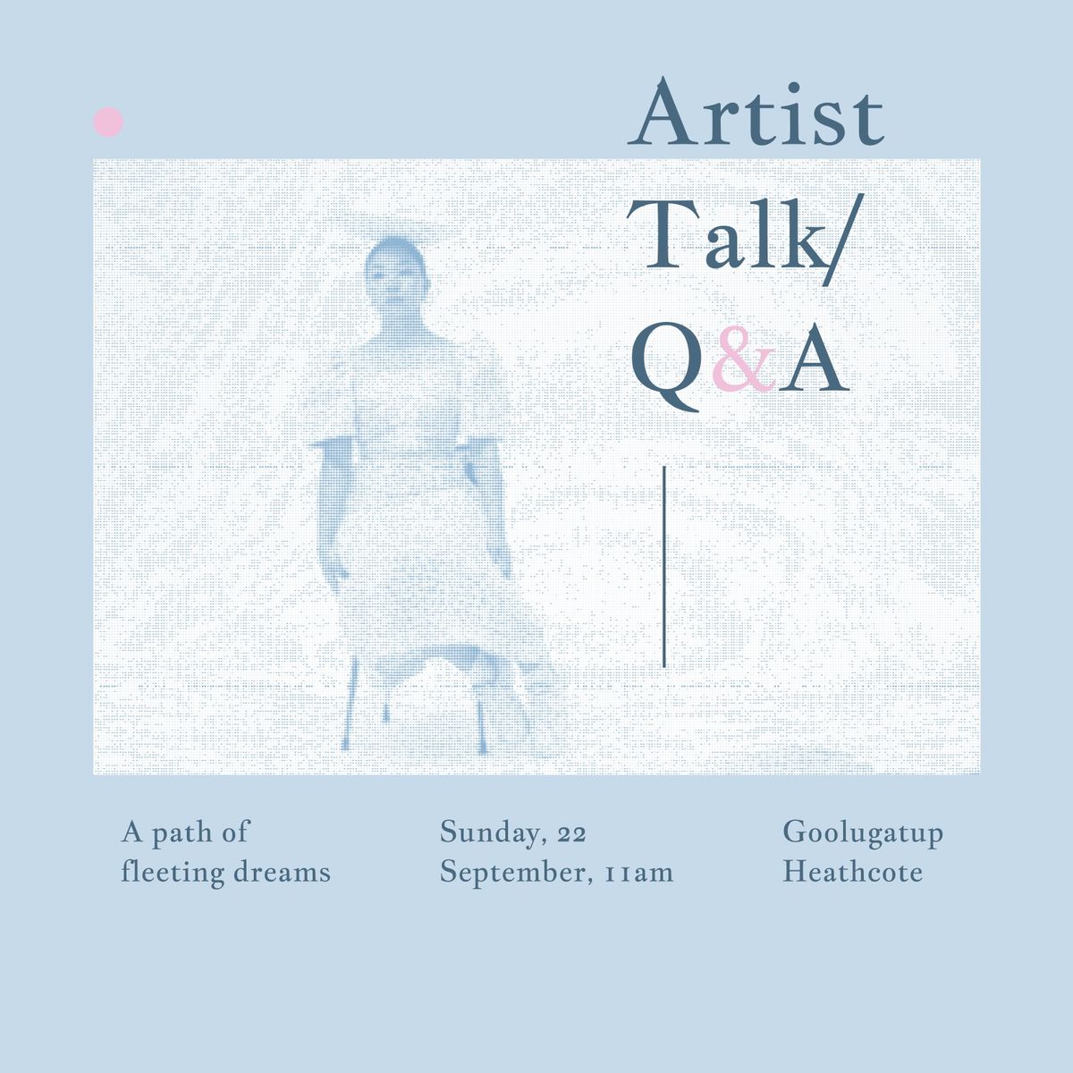 Artist Talk and Q&A: A Path of Fleeting Dreams 