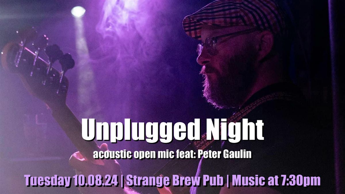 Unplugged Night acoustic open mic feat: Peter Gaulin