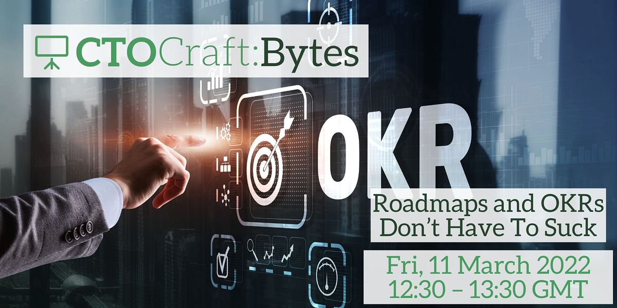 CTO Craft Bytes - Roadmaps and OKRs Don’t Have To Suck, Online, 11 ...