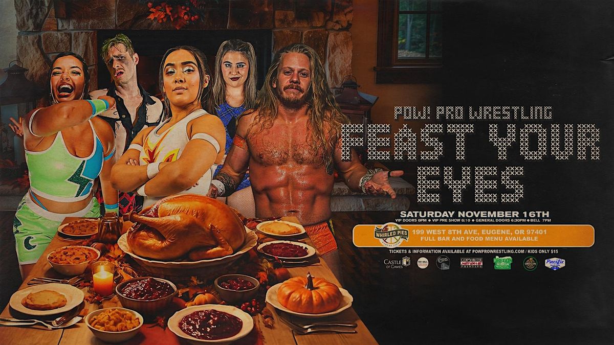 POW! Pro Wrestling Presents "Feast Your Eyes"!